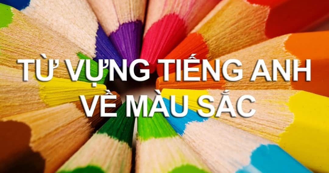 Nắm rõ các thành ngữ có liên quan đến màu sắc  