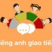 Tầm quan trọng của việc biết tiếng Anh giao tiếp trong cuộc sống