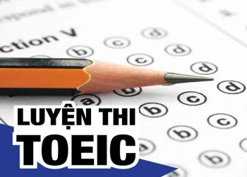 Một số thông tin khái quát về kỳ thi Toeic