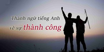 Thành ngữ tiếng Anh về thành công hay gặp